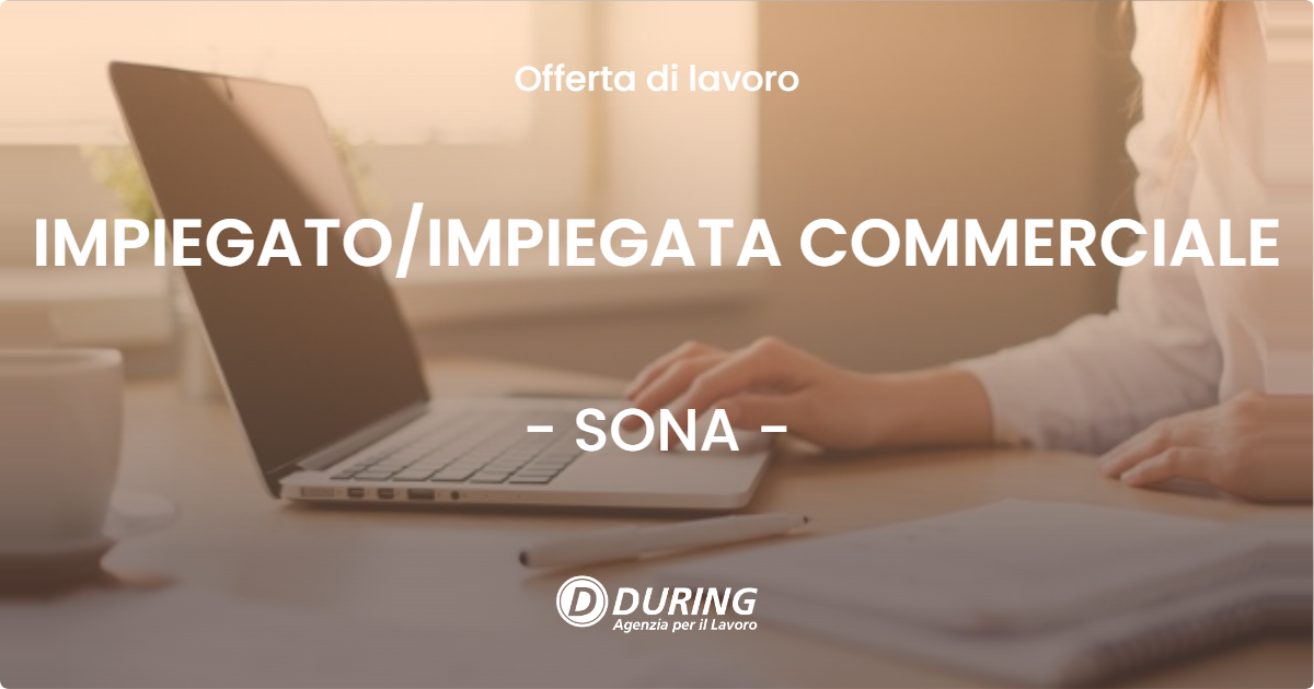 OFFERTA LAVORO - IMPIEGATO/IMPIEGATA COMMERCIALE - SONA (VR)