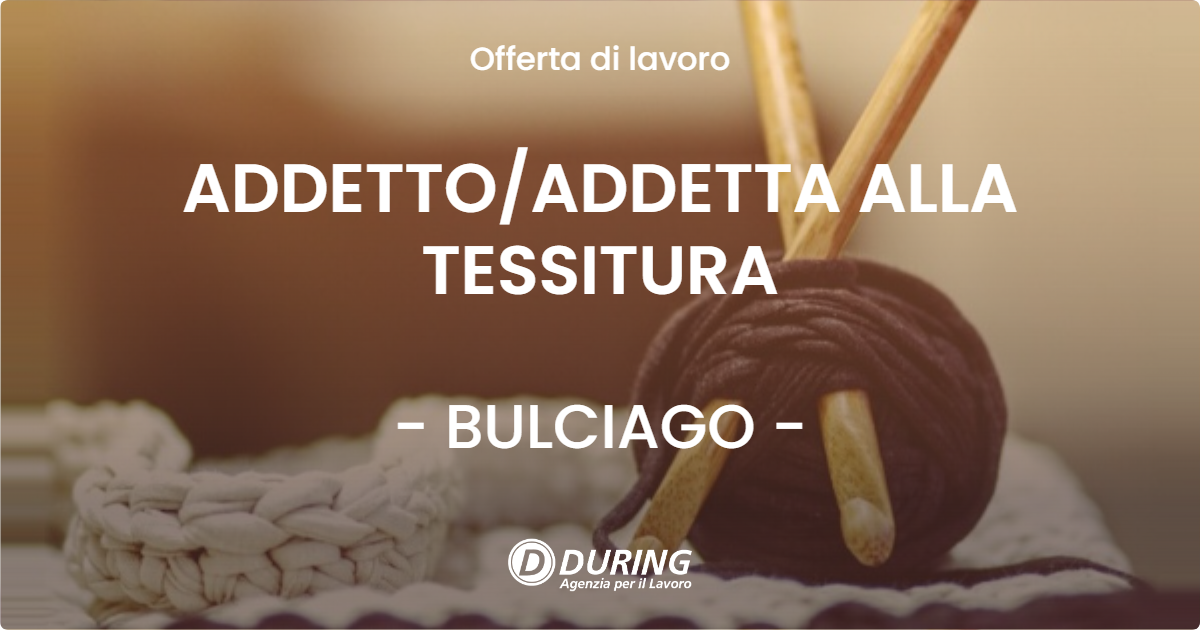 OFFERTA LAVORO - ADDETTO/ADDETTA ALLA TESSITURA - BULCIAGO (LC)