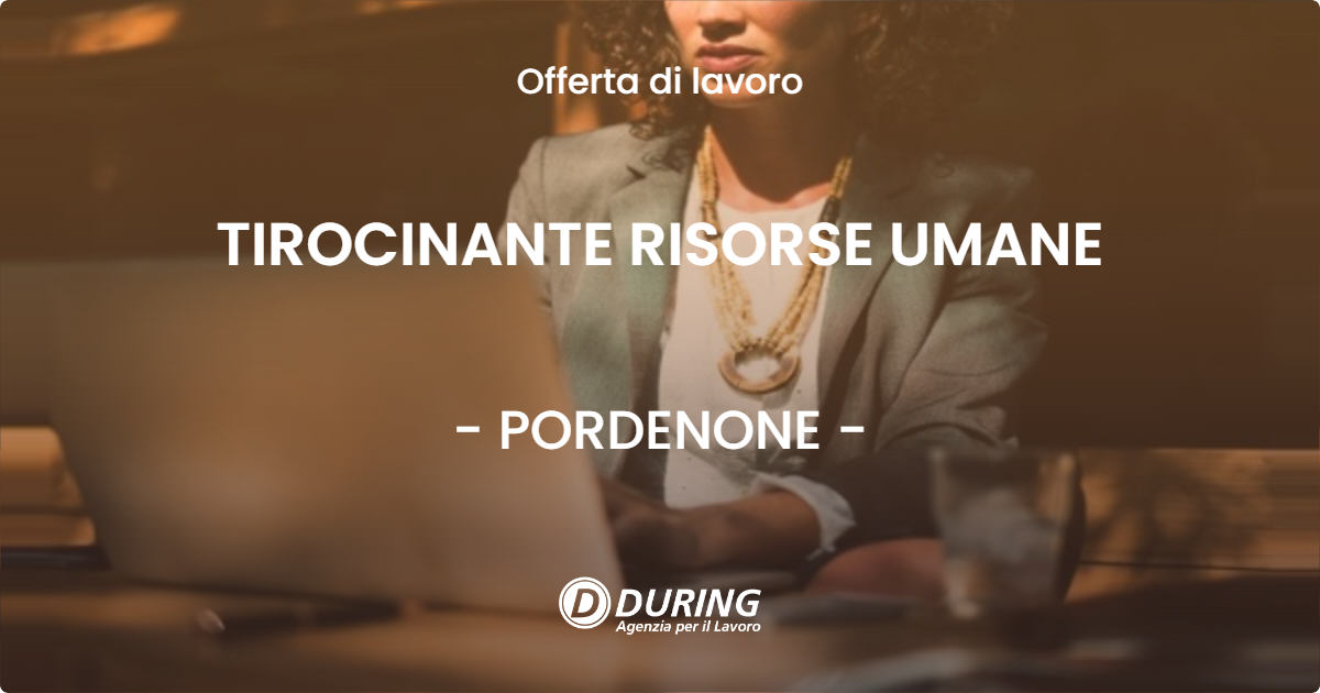OFFERTA LAVORO - TIROCINANTE RISORSE UMANE - PORDENONE (PN)