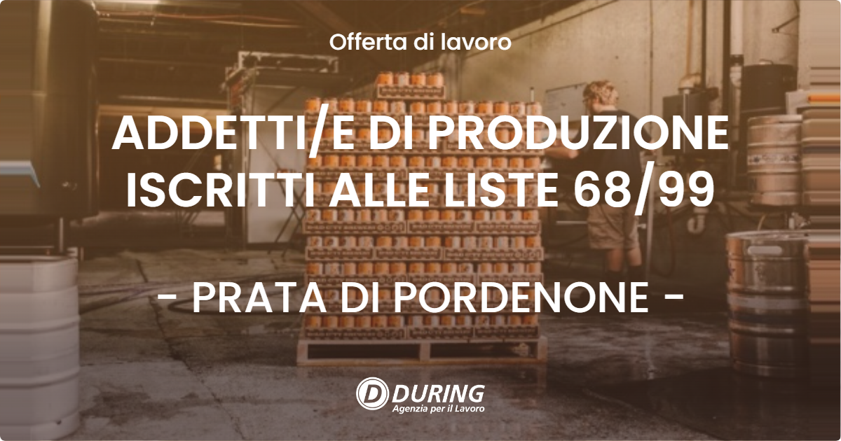 OFFERTA LAVORO - ADDETTI/E DI PRODUZIONE ISCRITTI ALLE LISTE 68/99 - PRATA DI PORDENONE (PN)