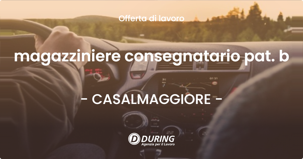 OFFERTA LAVORO - magazziniere consegnatario pat. b - CASALMAGGIORE (CR)