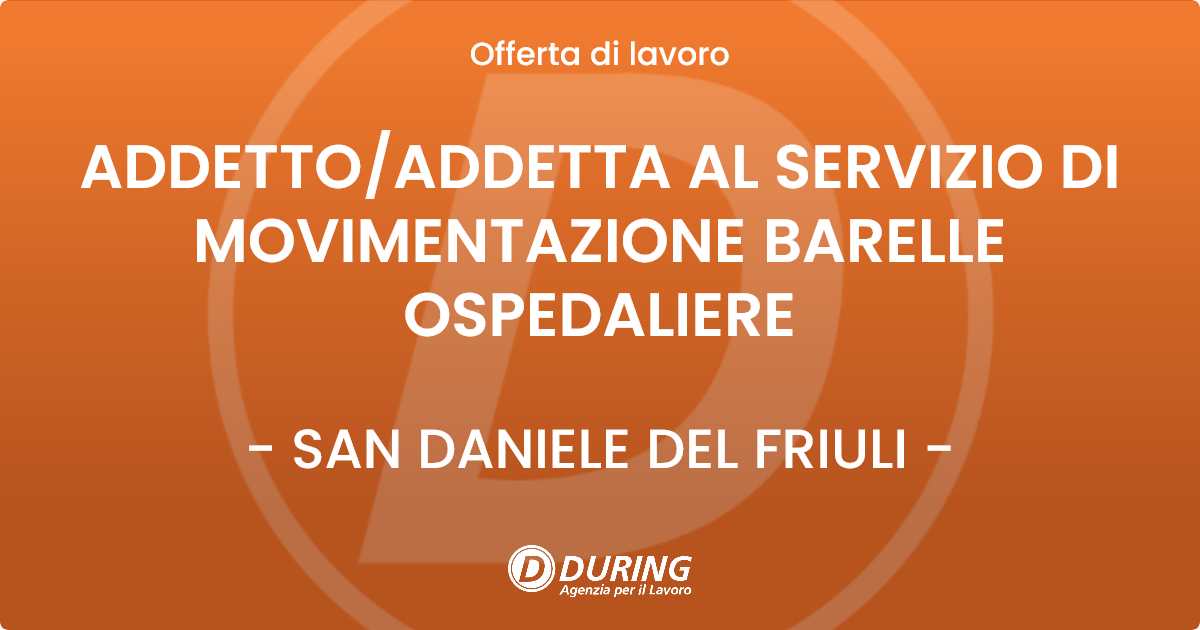 OFFERTA LAVORO - ADDETTO/ADDETTA AL SERVIZIO DI MOVIMENTAZIONE BARELLE OSPEDALIERE - SAN DANIELE DEL FRIULI (UD)