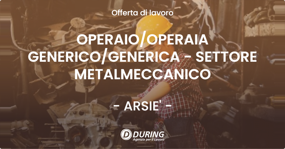 OFFERTA LAVORO - OPERAIOOPERAIA GENERICOGENERICA - SETTORE METALMECCANICO - ARSIE'