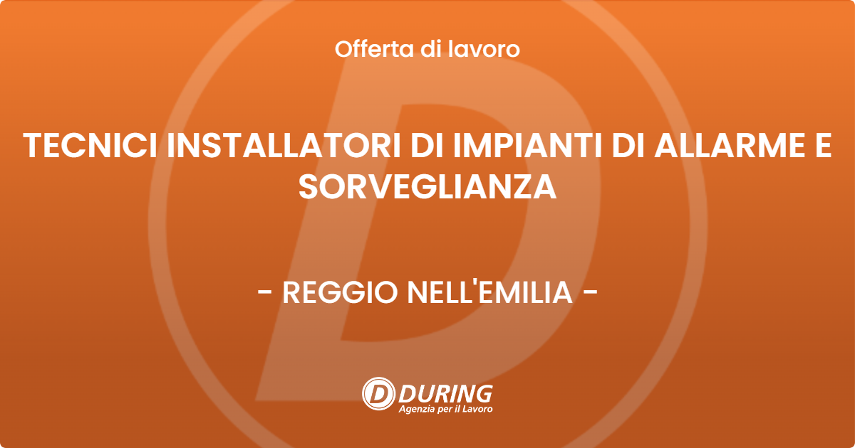 OFFERTA LAVORO - TECNICI INSTALLATORI DI IMPIANTI DI ALLARME E SORVEGLIANZA - REGGIO NELL'EMILIA (RE)