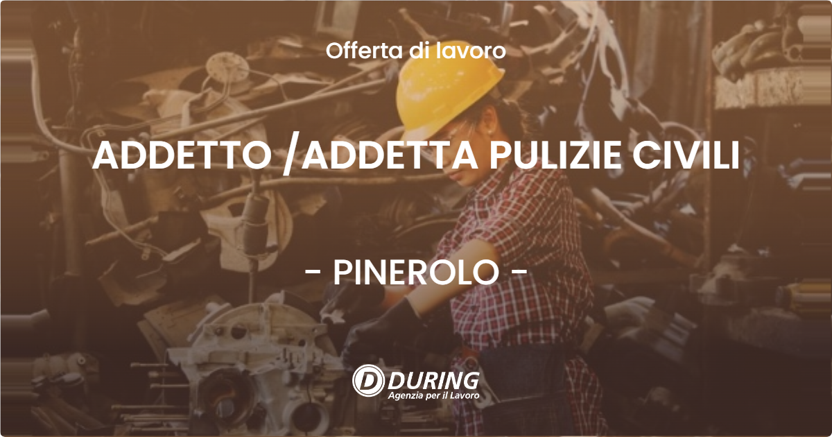 OFFERTA LAVORO - ADDETTO /ADDETTA PULIZIE CIVILI - PINEROLO (TO)