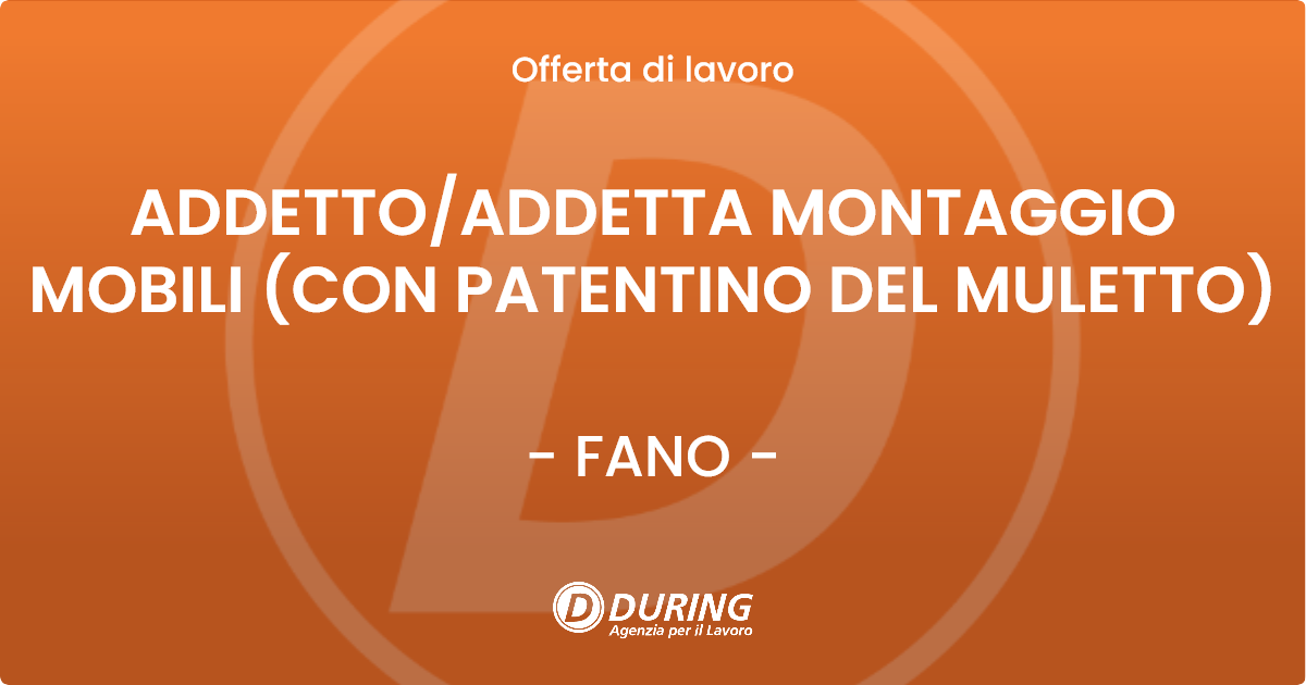 OFFERTA LAVORO - ADDETTO/ADDETTA MONTAGGIO MOBILI (CON PATENTINO DEL MULETTO) - FANO (PU)