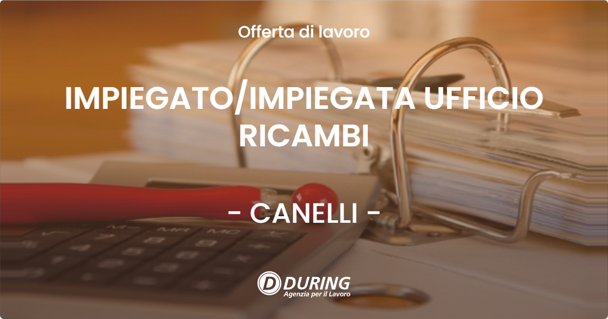 OFFERTA LAVORO - IMPIEGATOIMPIEGATA UFFICIO RICAMBI - CANELLI