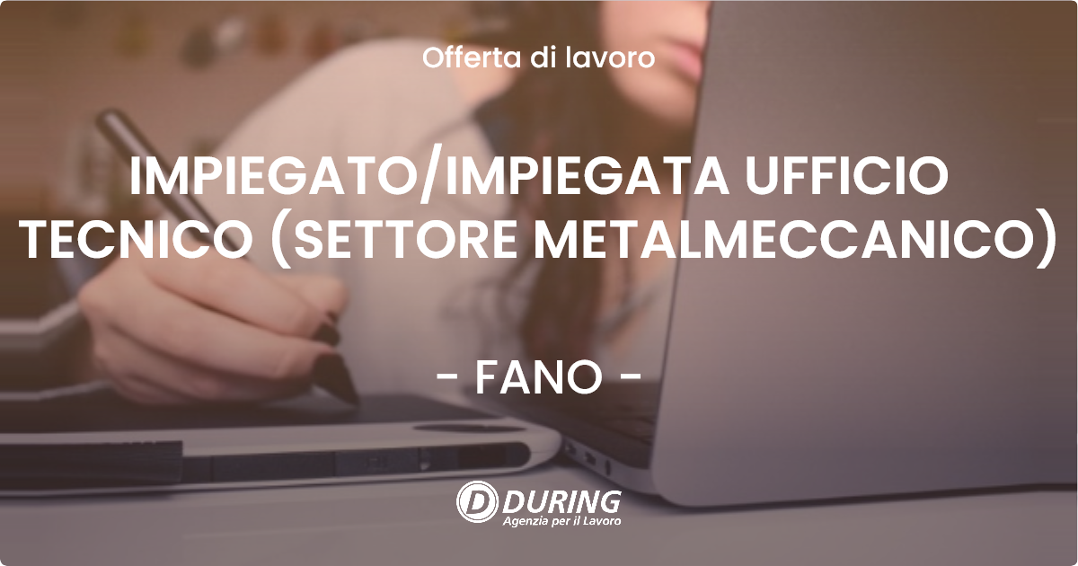 OFFERTA LAVORO - IMPIEGATOIMPIEGATA UFFICIO TECNICO (SETTORE METALMECCANICO) - FANO