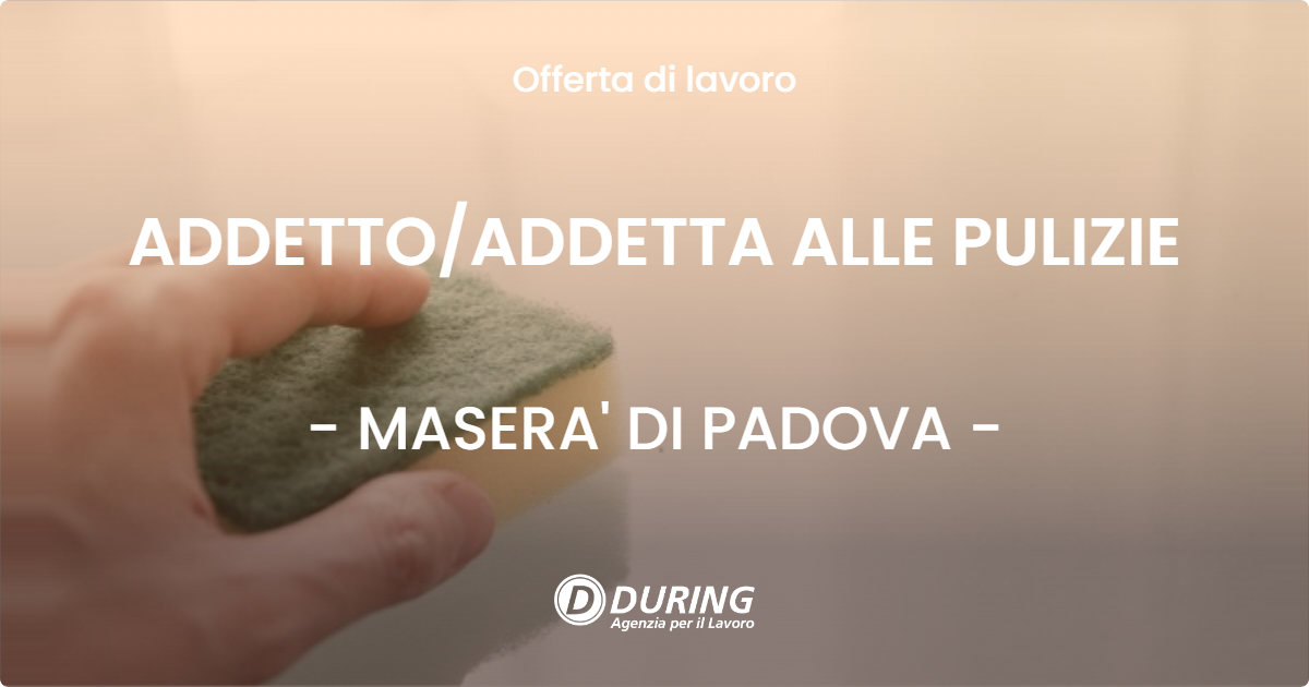 OFFERTA LAVORO - ADDETTO/ADDETTA ALLE PULIZIE - MASERA' DI PADOVA (PD)