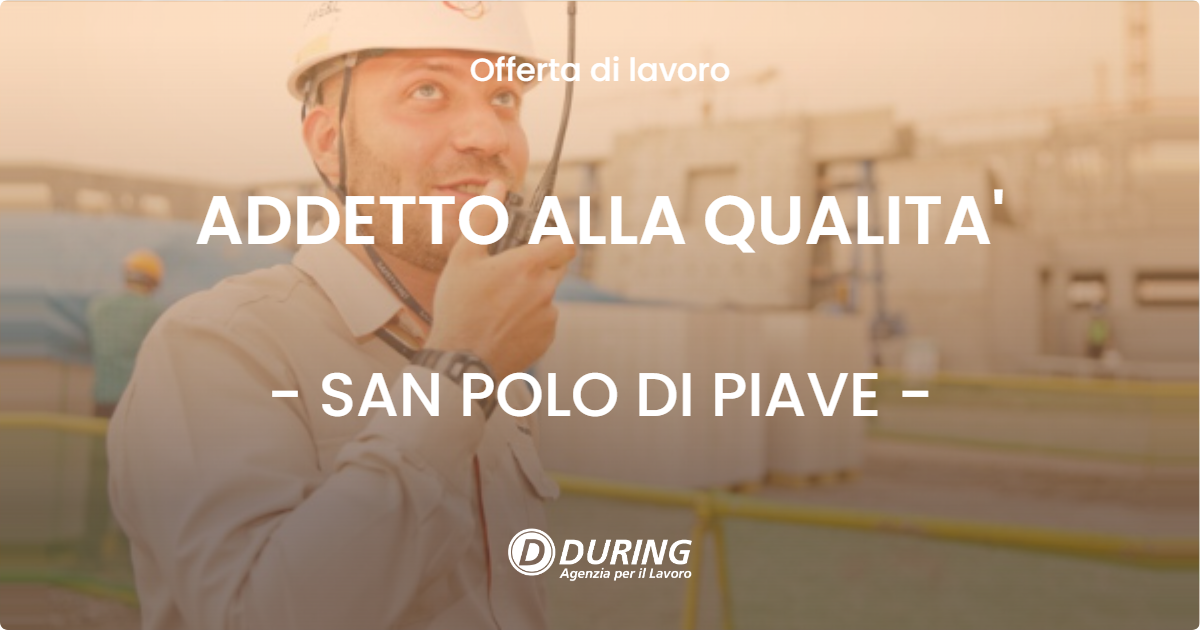 OFFERTA LAVORO - ADDETTO ALLA QUALITA' - SAN POLO DI PIAVE (TV)