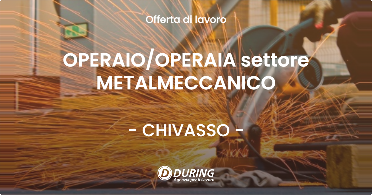 OFFERTA LAVORO - OPERAIO/OPERAIA settore METALMECCANICO - CHIVASSO (TO)