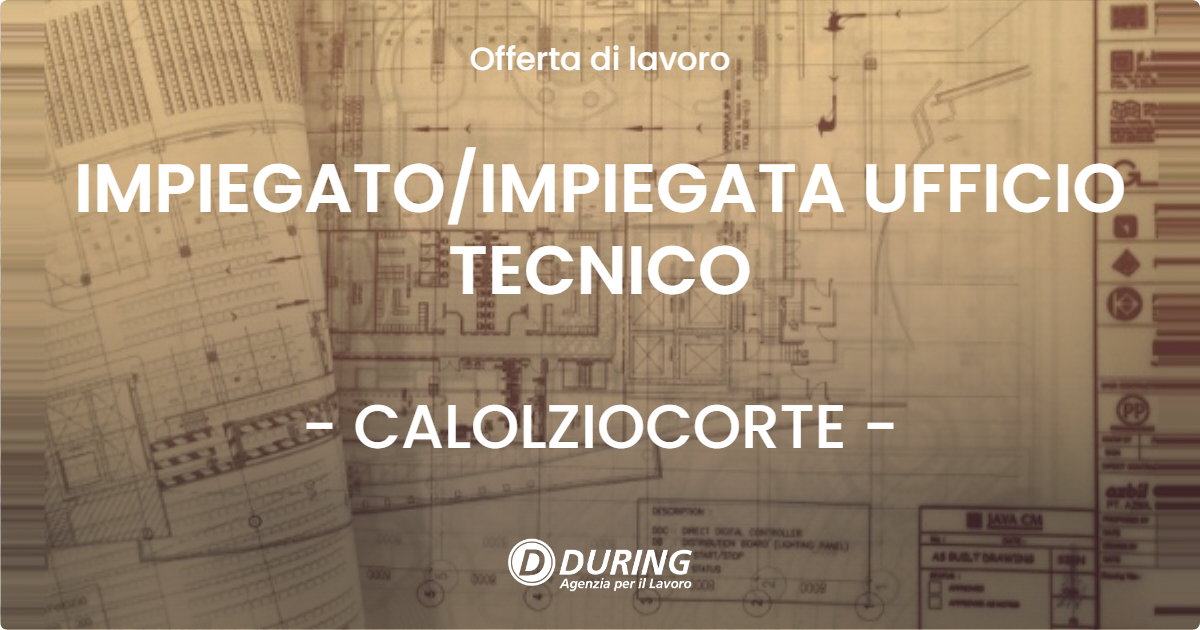 OFFERTA LAVORO - IMPIEGATO/IMPIEGATA UFFICIO TECNICO - CALOLZIOCORTE (LC)