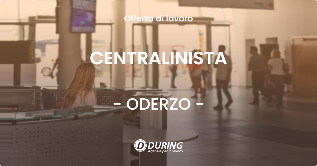 OFFERTA LAVORO - CENTRALINISTA - ODERZO (TV)