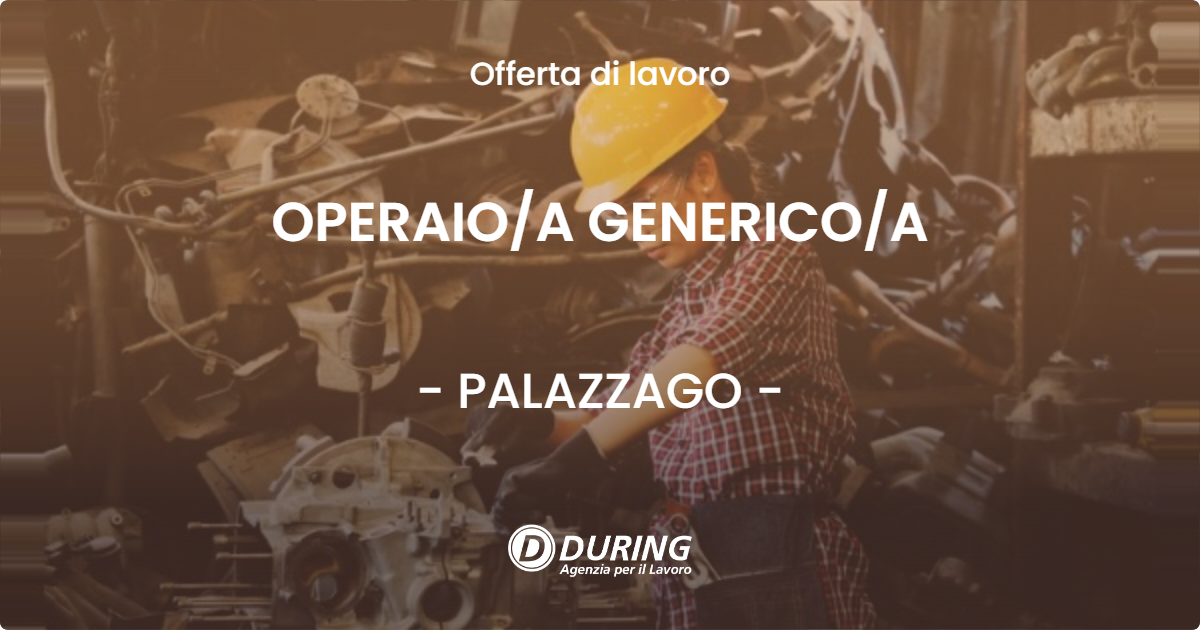 OFFERTA LAVORO - OPERAIO/A GENERICO/A - PALAZZAGO (BG)