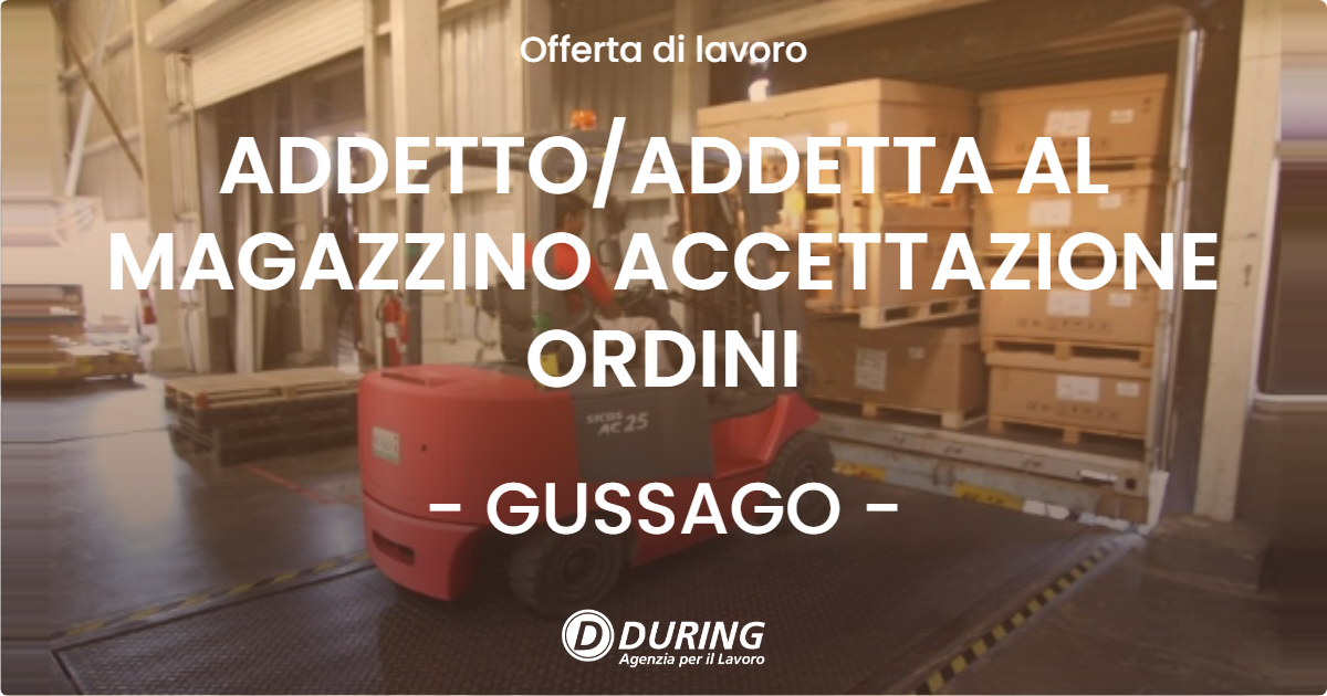 OFFERTA LAVORO - ADDETTO/ADDETTA AL MAGAZZINO ACCETTAZIONE ORDINI - GUSSAGO (BS)