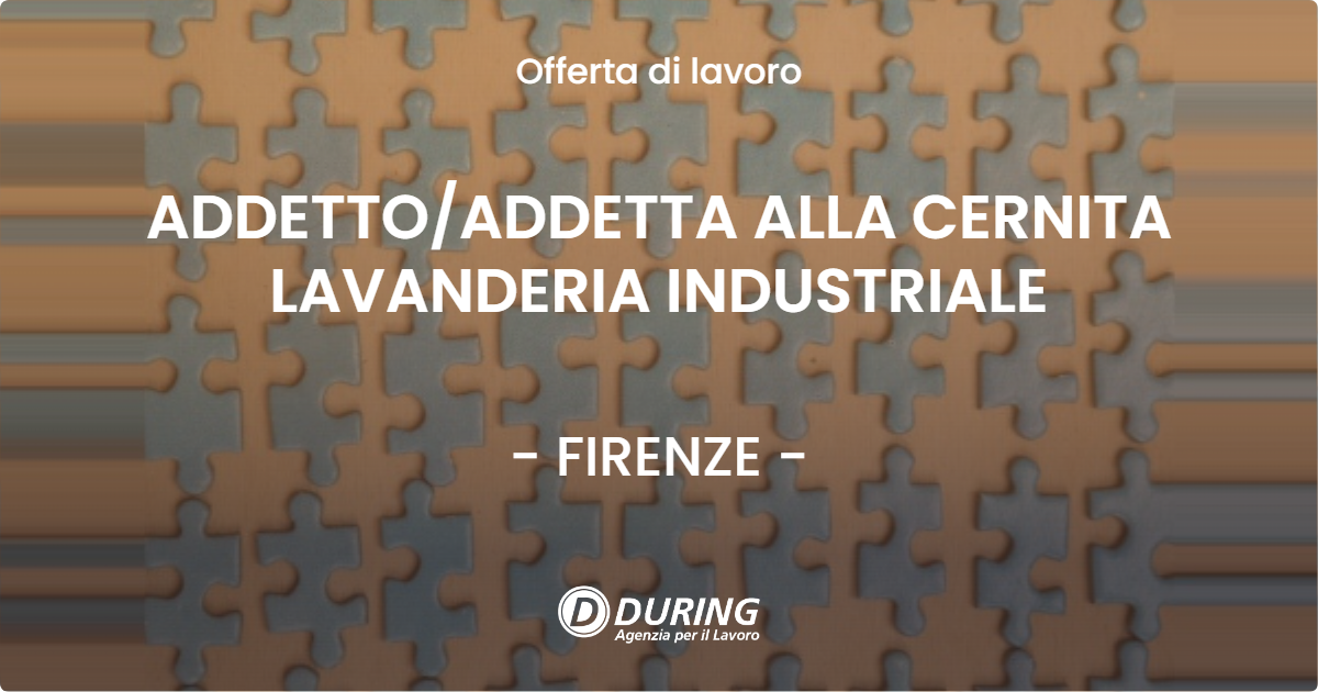 OFFERTA LAVORO - ADDETTOADDETTA ALLA CERNITA LAVANDERIA INDUSTRIALE - FIRENZE