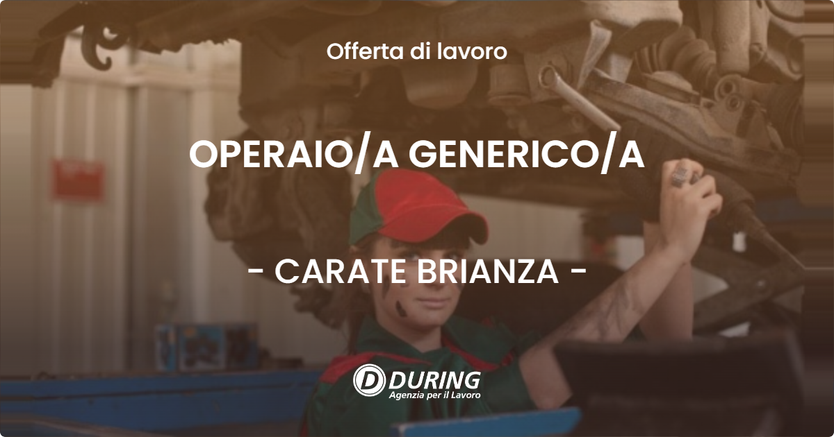 OFFERTA LAVORO - OPERAIO/A GENERICO/A - CARATE BRIANZA (MB)