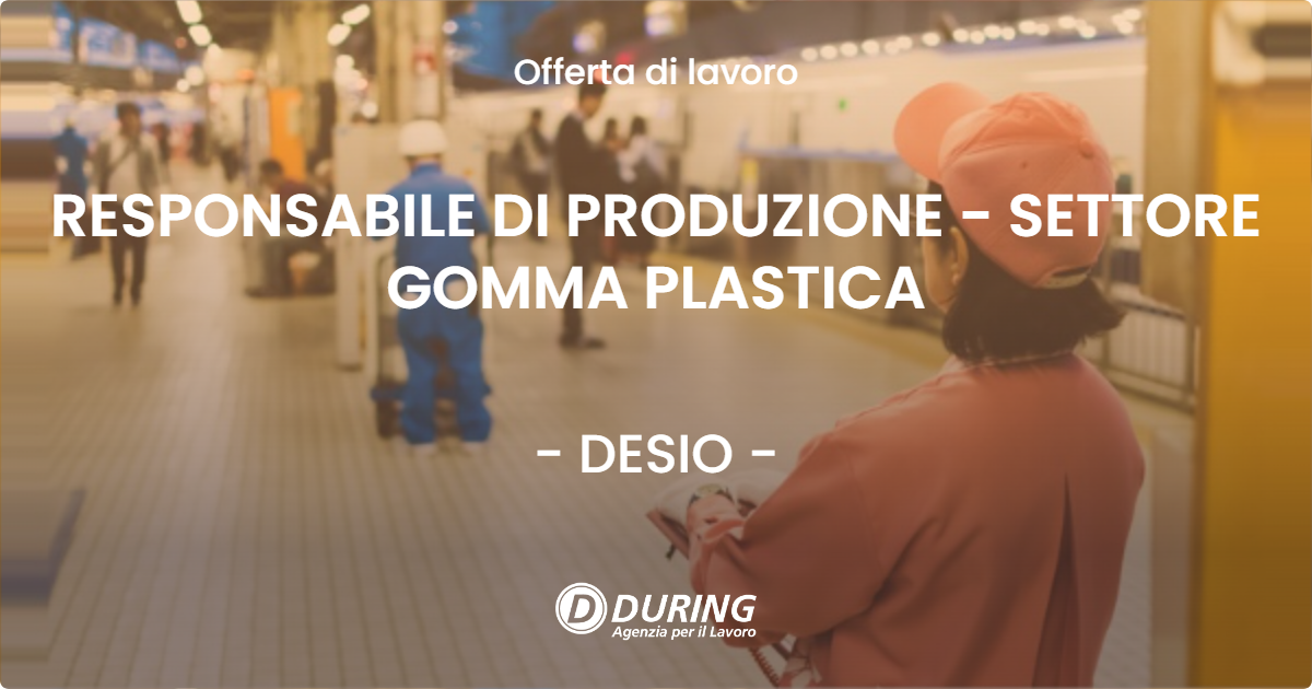 OFFERTA LAVORO - RESPONSABILE DI PRODUZIONE  - SETTORE GOMMA PLASTICA - DESIO (MB)