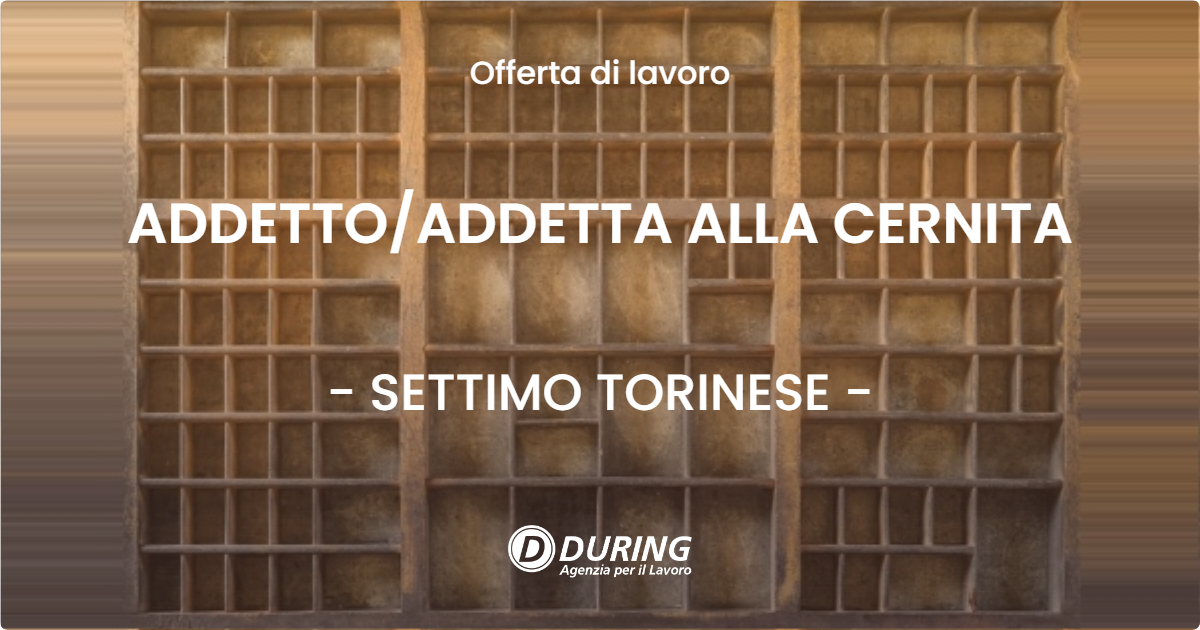 OFFERTA LAVORO - ADDETTO/ADDETTA ALLA CERNITA - SETTIMO TORINESE (TO)