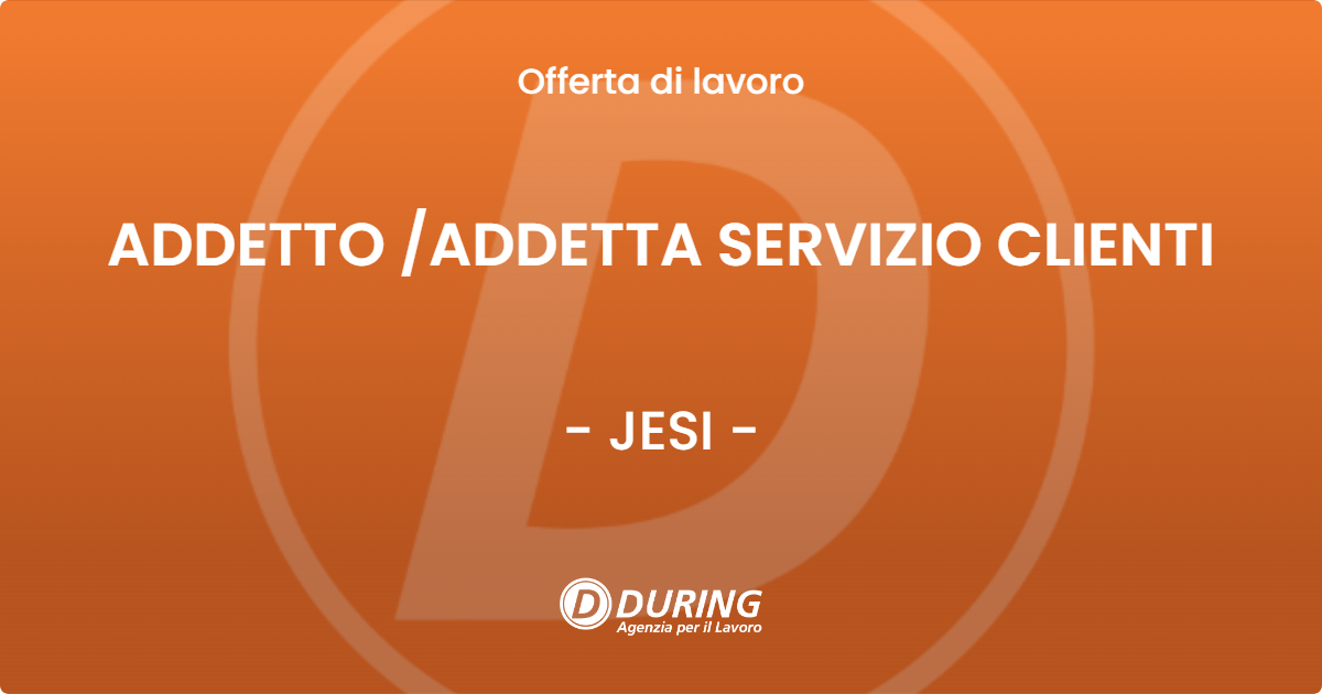 OFFERTA LAVORO - ADDETTO /ADDETTA SERVIZIO CLIENTI - JESI (AN)