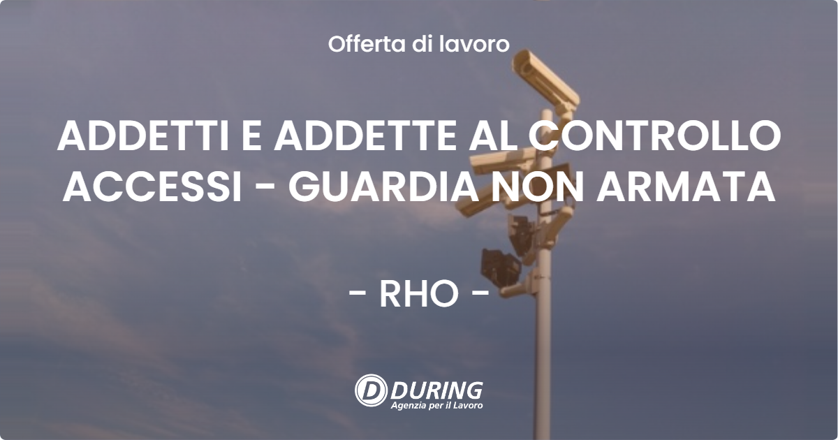 OFFERTA LAVORO - ADDETTI E ADDETTE AL CONTROLLO ACCESSI - GUARDIA NON ARMATA - RHO (MI)