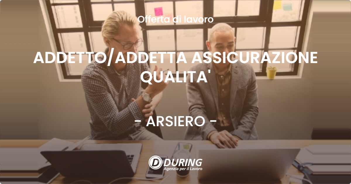 OFFERTA LAVORO - ADDETTO/ADDETTA ASSICURAZIONE QUALITA' - ARSIERO (VI)