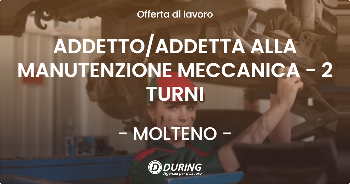 OFFERTA LAVORO - ADDETTO/ADDETTA ALLA MANUTENZIONE MECCANICA - 2 TURNI - MOLTENO (LC)