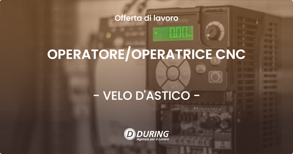OFFERTA LAVORO - OPERATORE/OPERATRICE CNC - VELO D'ASTICO (VI)
