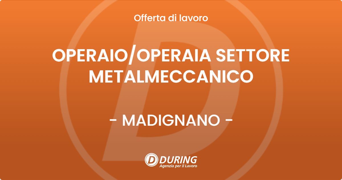 OFFERTA LAVORO - OPERAIO/OPERAIA SETTORE METALMECCANICO - MADIGNANO (CR)