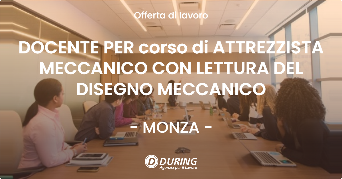 OFFERTA LAVORO - DOCENTE PER corso di ATTREZZISTA MECCANICO CON LETTURA DEL DISEGNO MECCANICO - MONZA (MB)