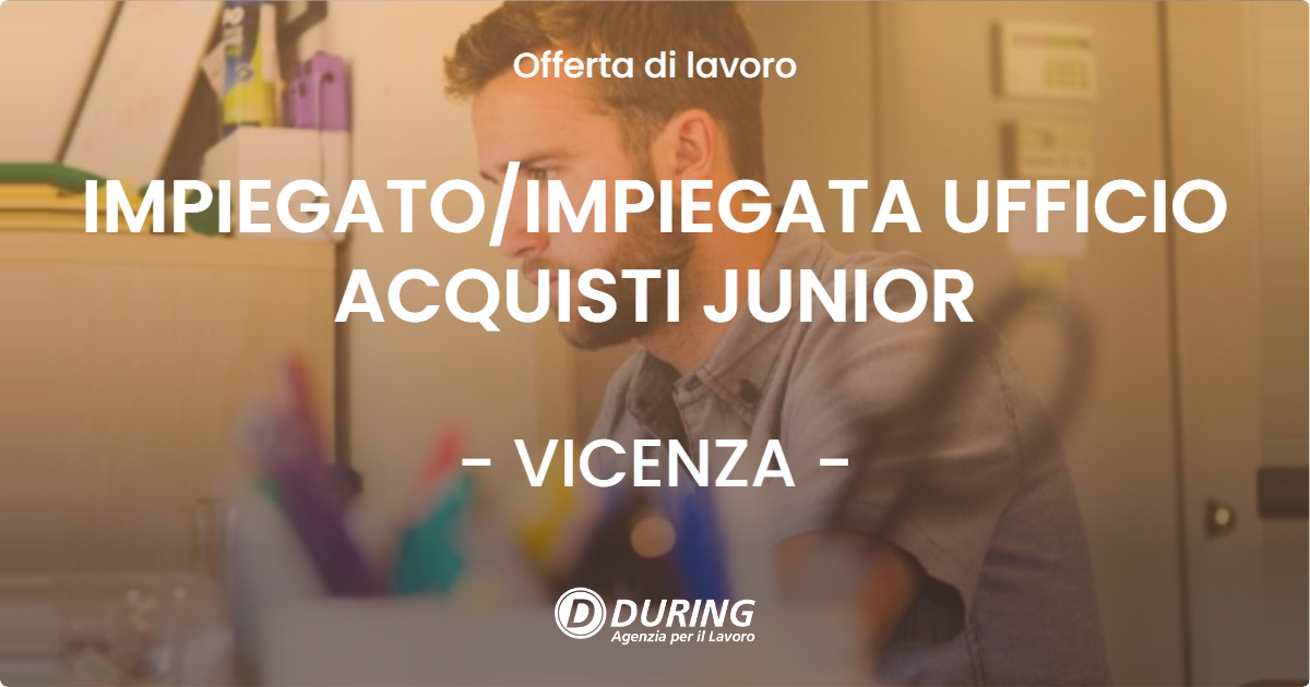 OFFERTA LAVORO - IMPIEGATO/IMPIEGATA UFFICIO ACQUISTI JUNIOR - VICENZA (VI)