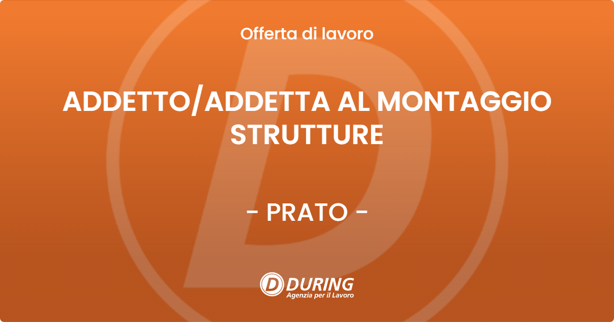 OFFERTA LAVORO - ADDETTO/ADDETTA AL MONTAGGIO STRUTTURE - PRATO (PO)