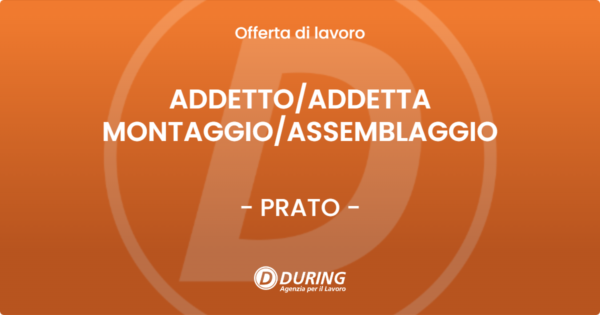 OFFERTA LAVORO - ADDETTO/ADDETTA MONTAGGIO/ASSEMBLAGGIO - PRATO (PO)