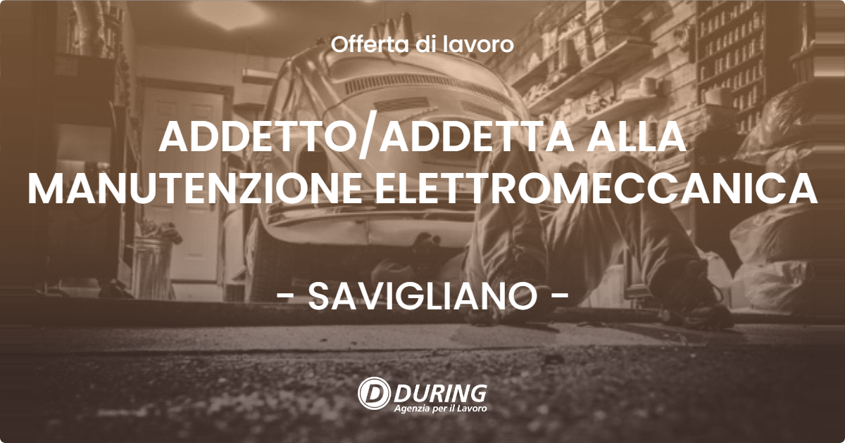 OFFERTA LAVORO - ADDETTO/ADDETTA ALLA MANUTENZIONE ELETTROMECCANICA - SAVIGLIANO (CN)
