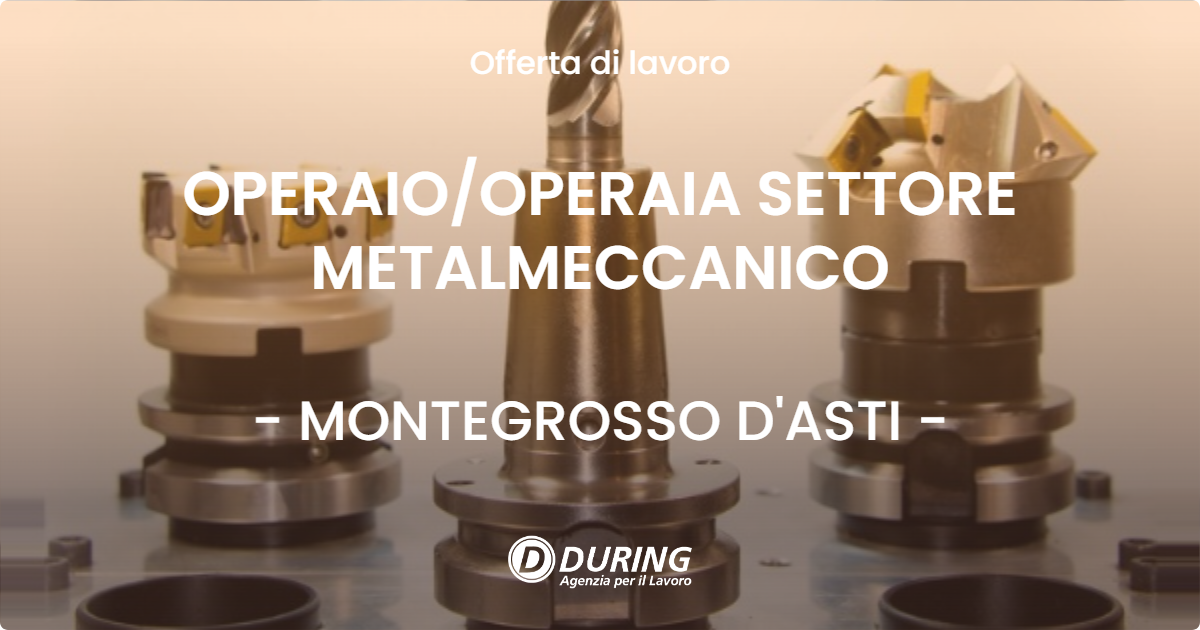 OFFERTA LAVORO - OPERAIO/OPERAIA SETTORE METALMECCANICO - MONTEGROSSO D'ASTI (AT)