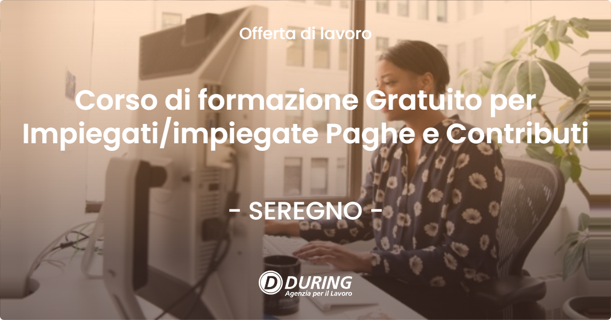 OFFERTA LAVORO - Corso di formazione Gratuito per Impiegati/impiegate Paghe e Contributi - SEREGNO (MB)