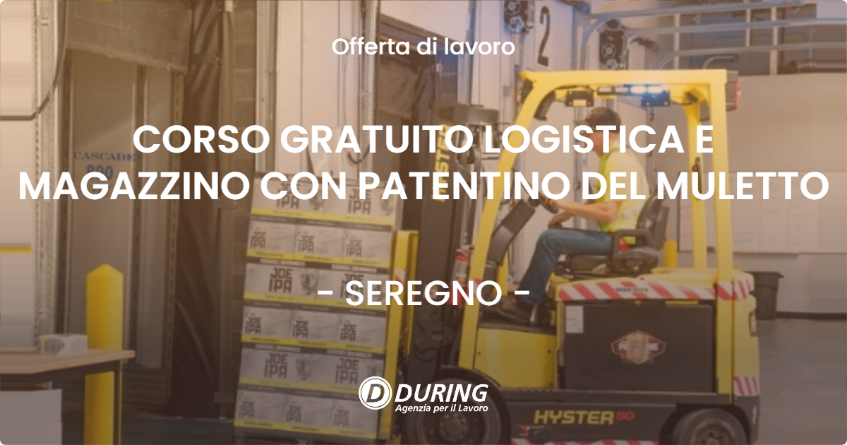OFFERTA LAVORO - CORSO GRATUITO LOGISTICA E MAGAZZINO CON PATENTINO DEL MULETTO - SEREGNO (MB)