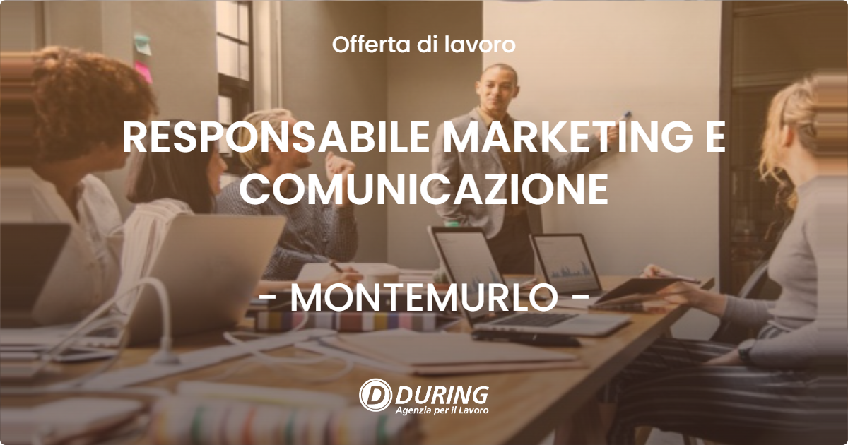 OFFERTA LAVORO - RESPONSABILE MARKETING E COMUNICAZIONE - MONTEMURLO (PO)