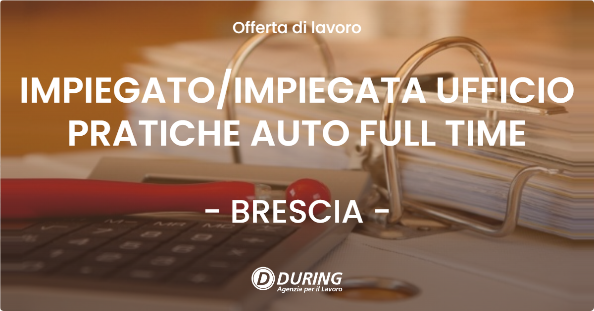 OFFERTA LAVORO - IMPIEGATOIMPIEGATA UFFICIO PRATICHE AUTO FULL TIME - BRESCIA