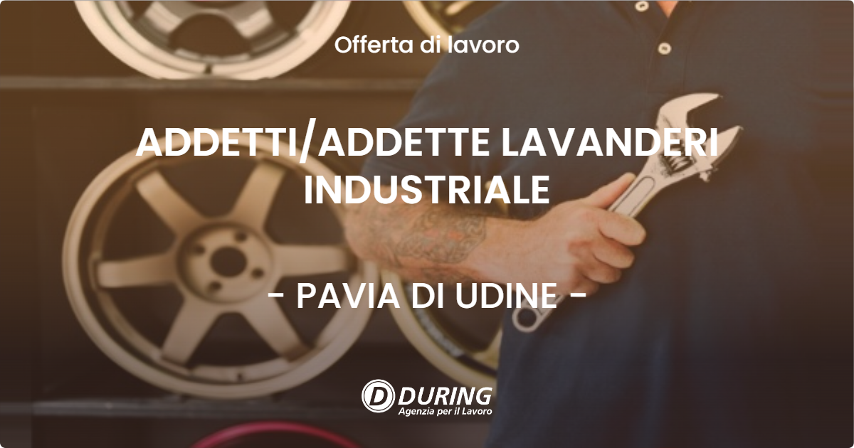 OFFERTA LAVORO - ADDETTI/ADDETTE LAVANDERI INDUSTRIALE - PAVIA DI UDINE (UD)
