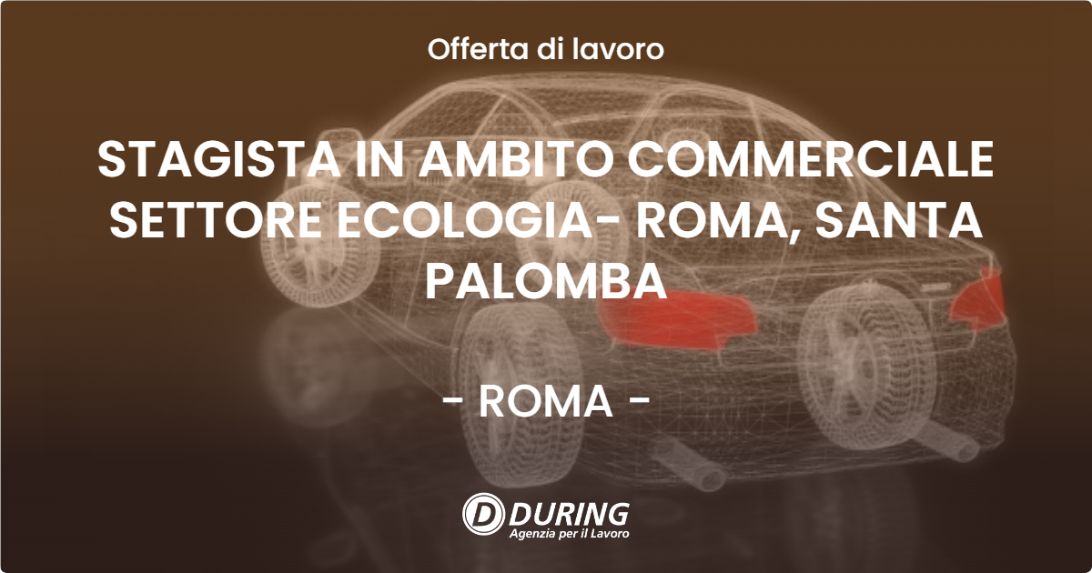 OFFERTA LAVORO - STAGISTA IN AMBITO COMMERCIALE SETTORE ECOLOGIA- ROMA, SANTA PALOMBA - ROMA (Roma)