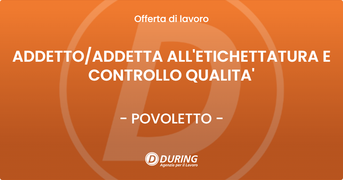OFFERTA LAVORO - ADDETTO/ADDETTA ALL'ETICHETTATURA E CONTROLLO QUALITA' - POVOLETTO (UD)