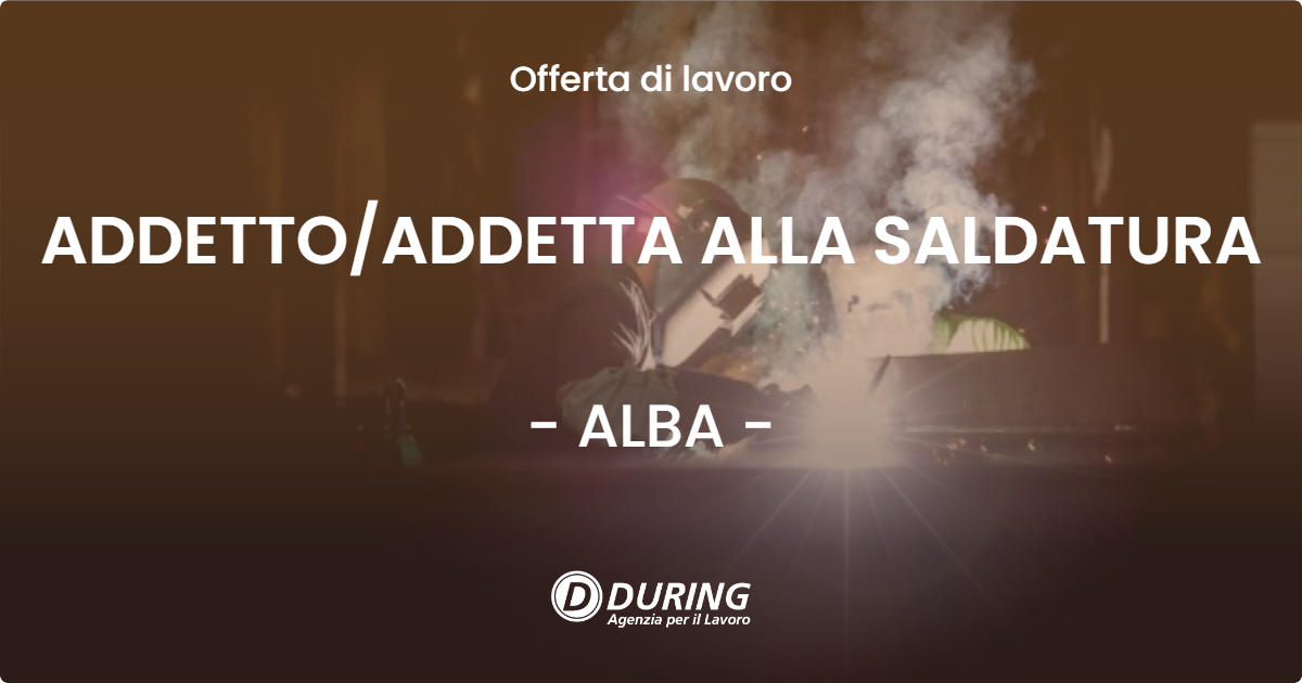 OFFERTA LAVORO - ADDETTOADDETTA ALLA SALDATURA - ALBA