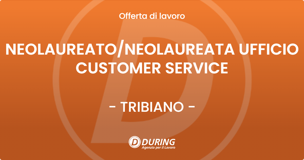 OFFERTA LAVORO - NEOLAUREATO/NEOLAUREATA UFFICIO CUSTOMER SERVICE - TRIBIANO (MI)