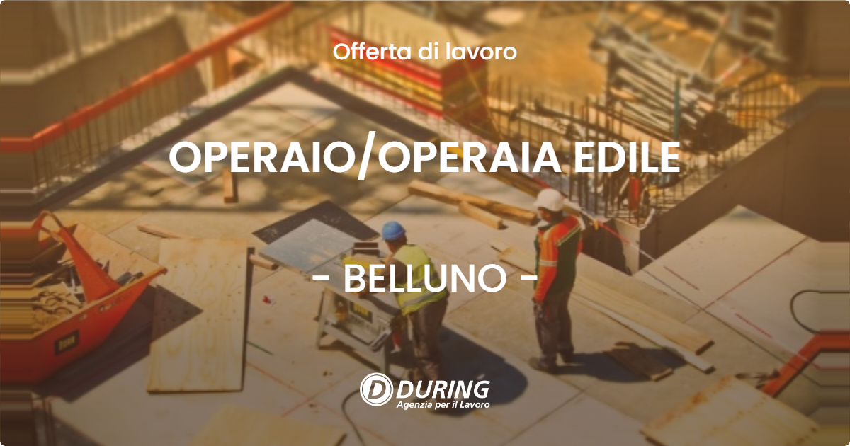 OFFERTA LAVORO - OPERAIO/OPERAIA EDILE - BELLUNO (BL)