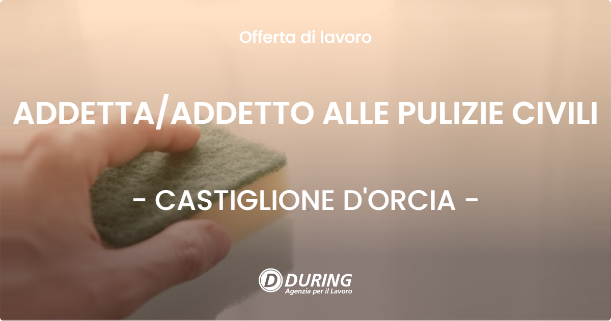 OFFERTA LAVORO - ADDETTA/ADDETTO ALLE PULIZIE CIVILI - CASTIGLIONE D'ORCIA (SI)
