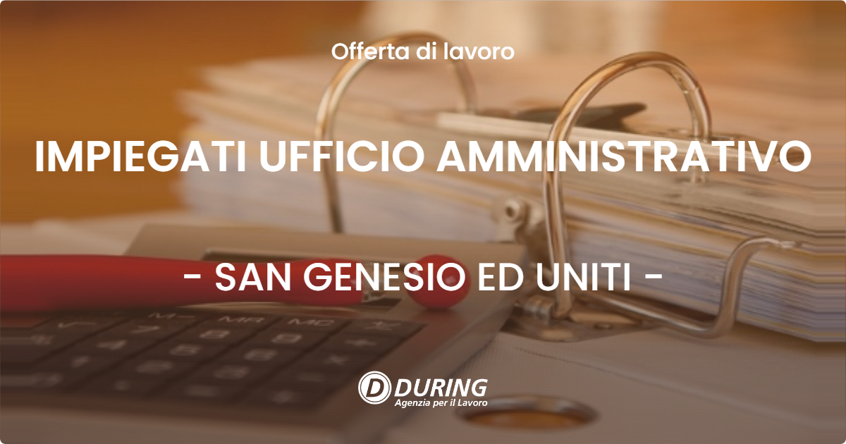 OFFERTA LAVORO - IMPIEGATI UFFICIO AMMINISTRATIVO - SAN GENESIO ED UNITI (PV)