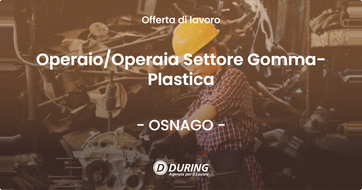 OFFERTA LAVORO - Operaio/Operaia Settore Gomma-Plastica - OSNAGO (LC)