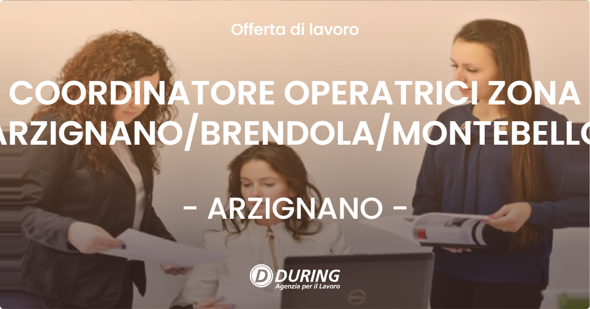OFFERTA LAVORO - COORDINATORE OPERATRICI ZONA ARZIGNANO/BRENDOLA/MONTEBELLO - ARZIGNANO (VI)