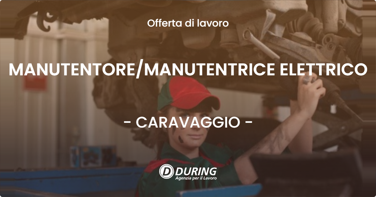 OFFERTA LAVORO - MANUTENTORE/MANUTENTRICE ELETTRICO - CARAVAGGIO (BG)